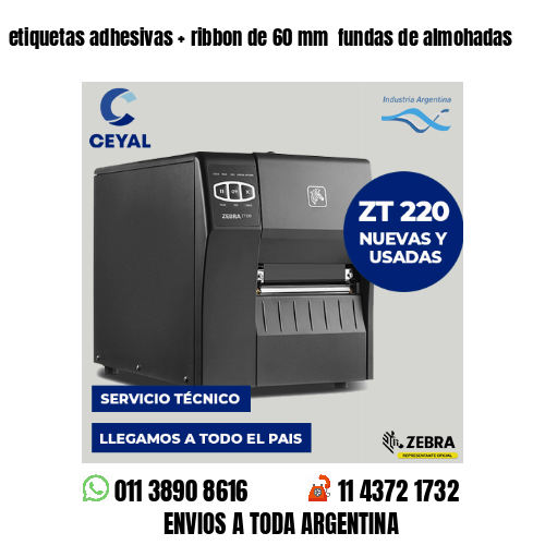 etiquetas adhesivas   ribbon de 60 mm  fundas de almohadas