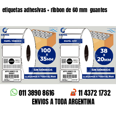 etiquetas adhesivas   ribbon de 60 mm  guantes