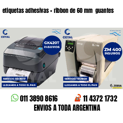 etiquetas adhesivas   ribbon de 60 mm  guantes