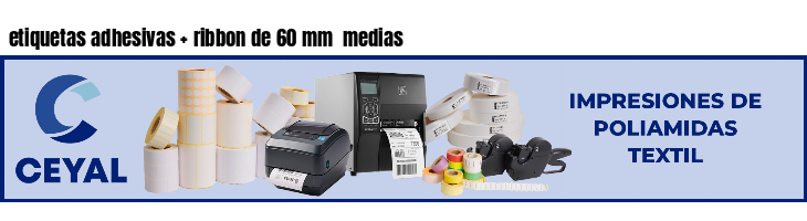 etiquetas adhesivas ribbon de 60 mm medias