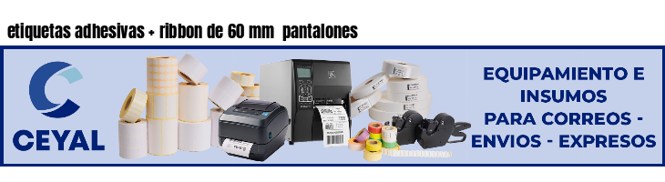 etiquetas adhesivas ribbon de 60 mm pantalones