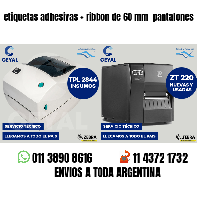 etiquetas adhesivas   ribbon de 60 mm  pantalones