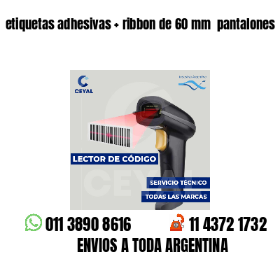 etiquetas adhesivas   ribbon de 60 mm  pantalones
