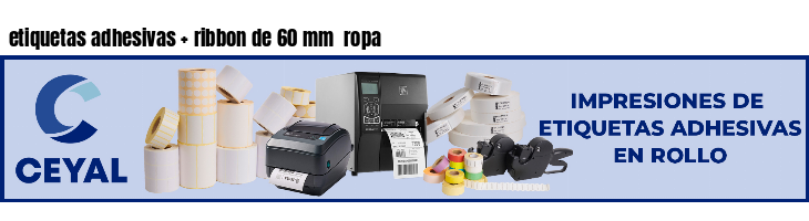 etiquetas adhesivas   ribbon de 60 mm  ropa