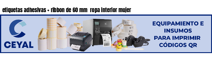 etiquetas adhesivas   ribbon de 60 mm  ropa interior mujer