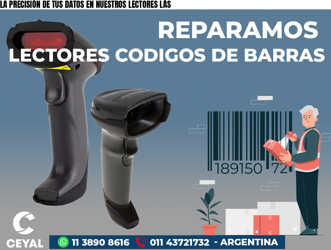 LA PRECISIÓN DE TUS DATOS EN NUESTROS LECTORES LÁS
