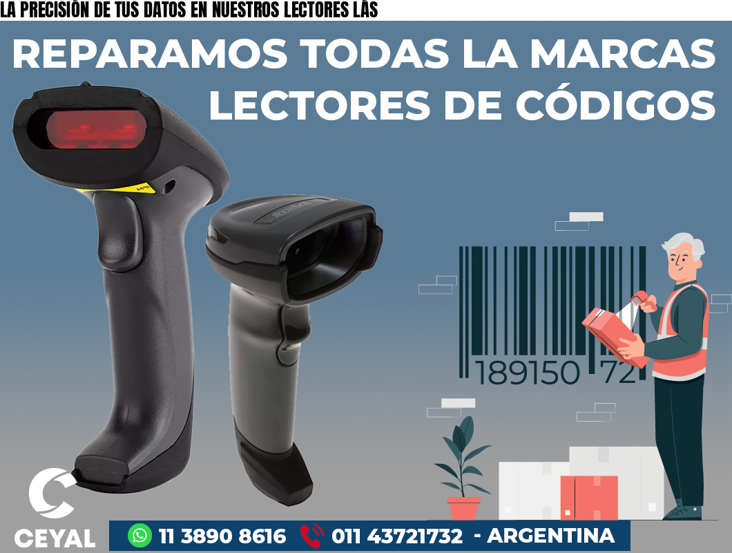 LA PRECISIÓN DE TUS DATOS EN NUESTROS LECTORES LÁS