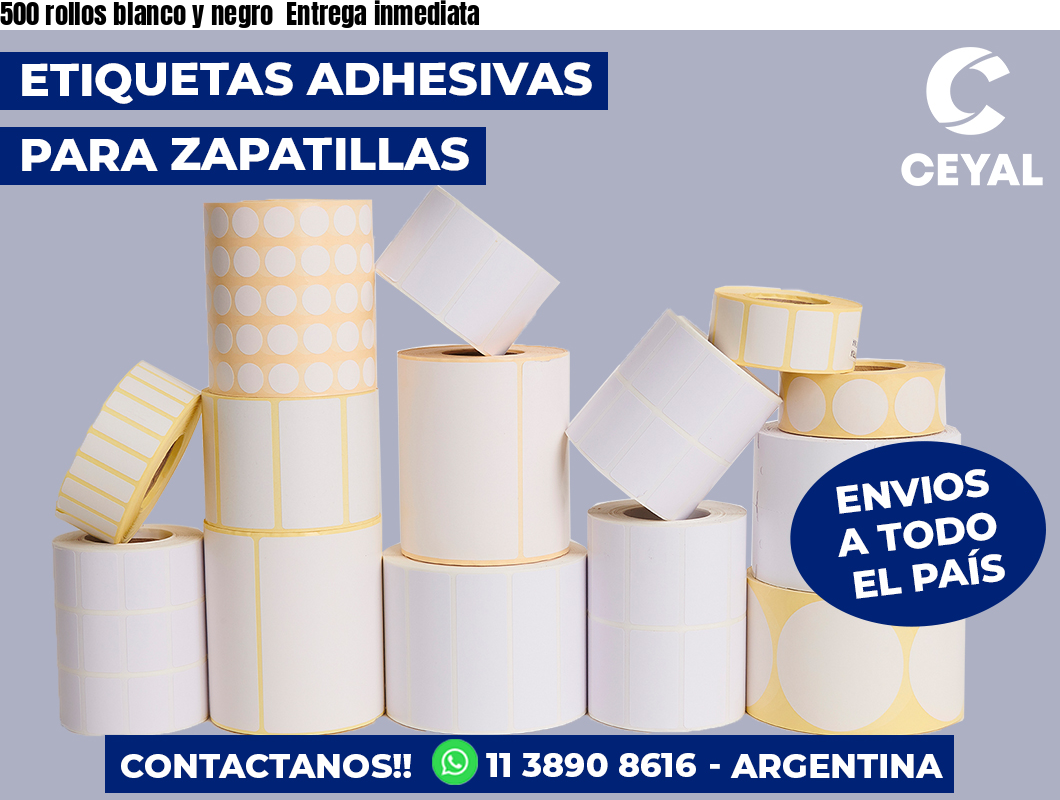 500 rollos blanco y negro  Entrega inmediata