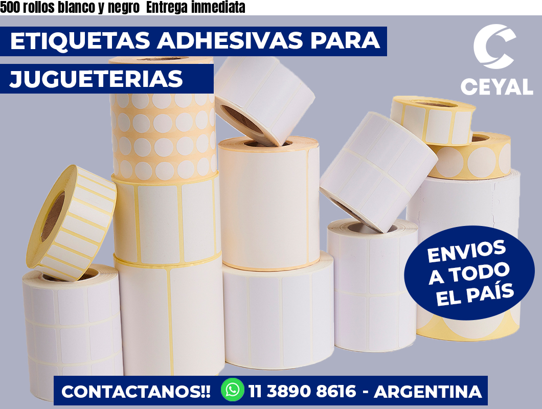 500 rollos blanco y negro  Entrega inmediata