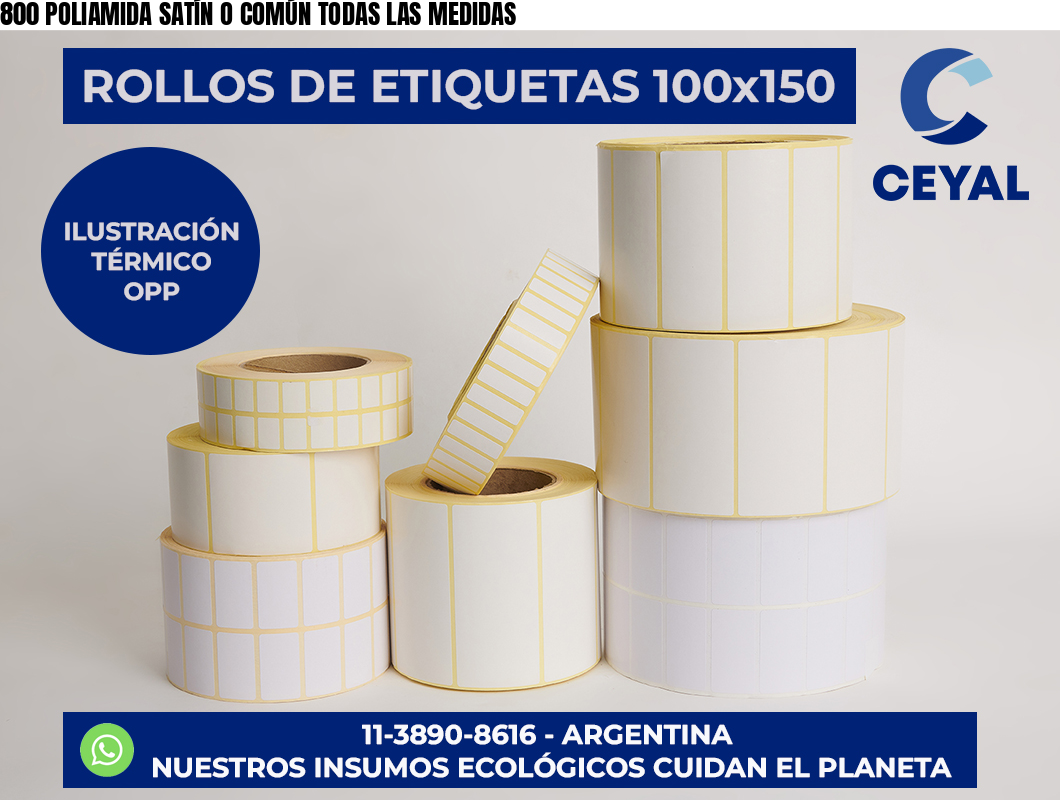 800 POLIAMIDA SATÍN O COMÚN TODAS LAS MEDIDAS