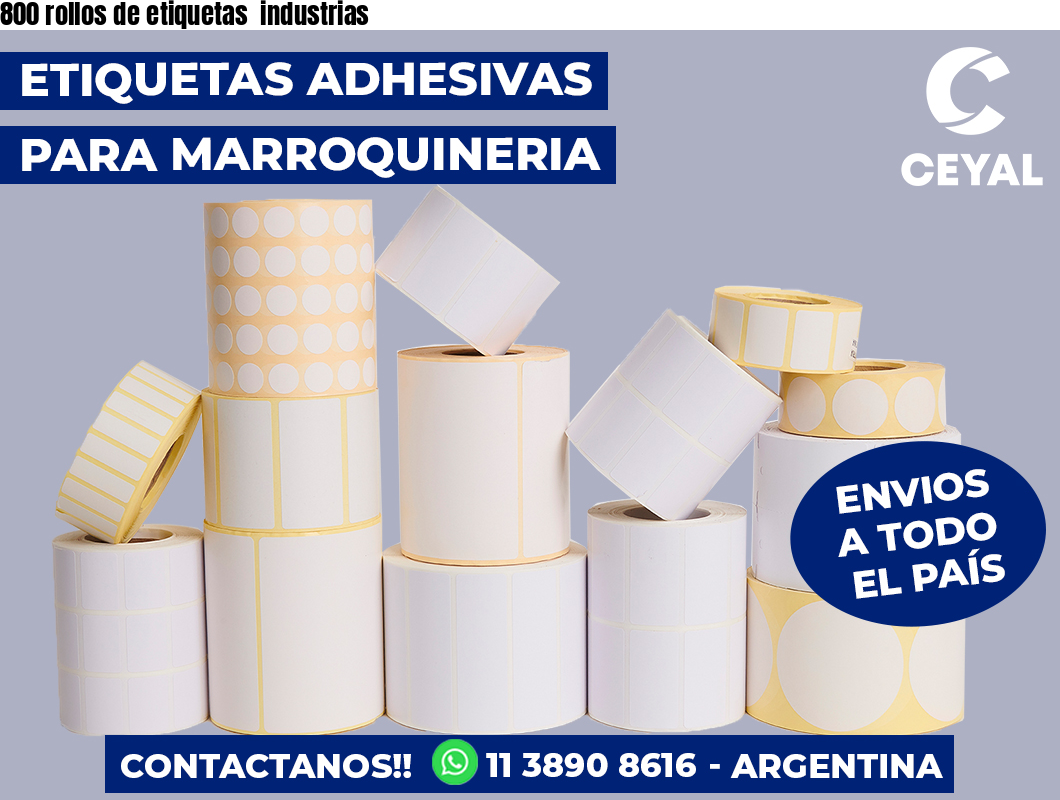 800 rollos de etiquetas  industrias