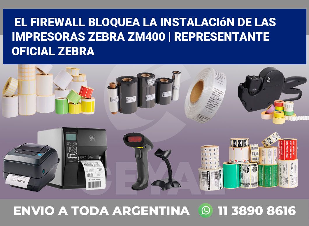 El firewall bloquea la instalación de las impresoras Zebra ZM400 | Representante oficial Zebra