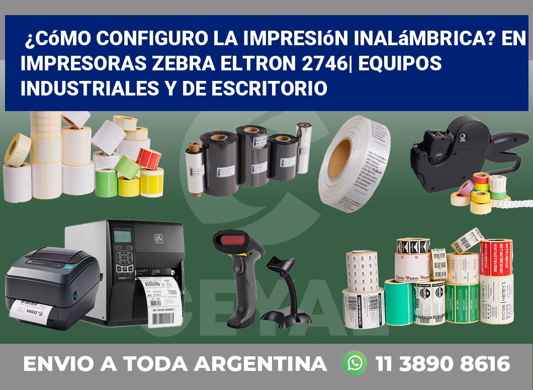 ¿Cómo configuro la impresión inalámbrica? En impresoras Zebra Eltron 2746| Equipos industriales y de escritorio