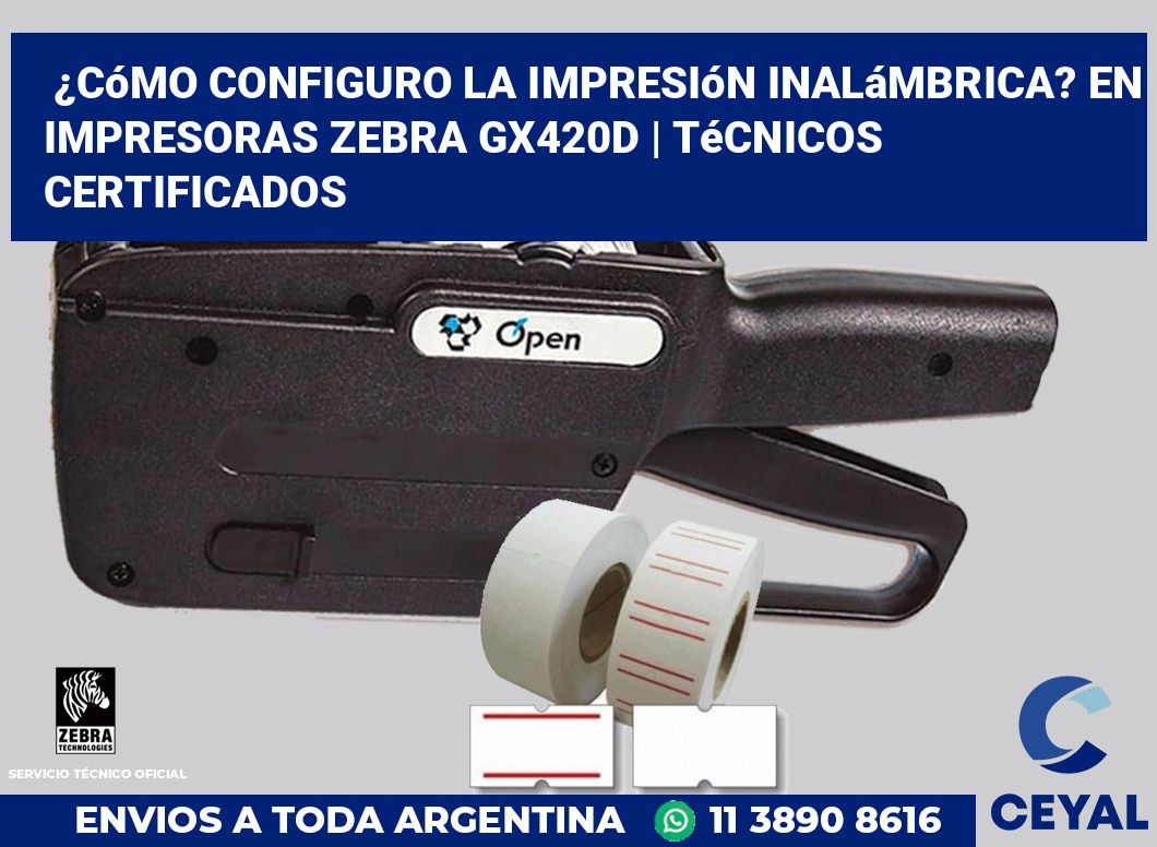 ¿Cómo configuro la impresión inalámbrica? En impresoras Zebra GX420d | Técnicos certificados