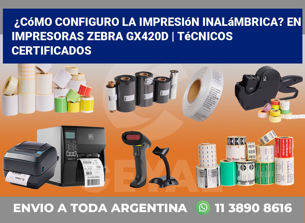 ¿Cómo configuro la impresión inalámbrica? En impresoras Zebra GX420d | Técnicos certificados