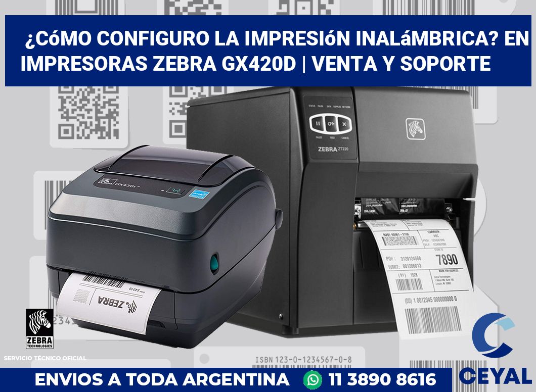 ¿Cómo configuro la impresión inalámbrica? En impresoras Zebra GX420d | Venta y soporte