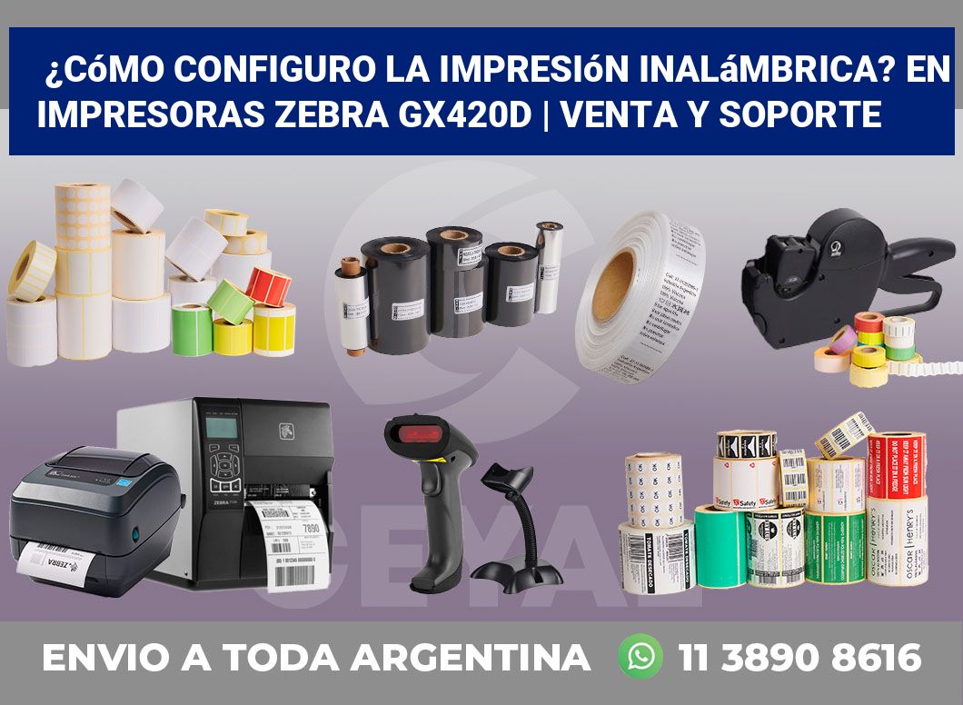 ¿Cómo configuro la impresión inalámbrica? En impresoras Zebra GX420d | Venta y soporte