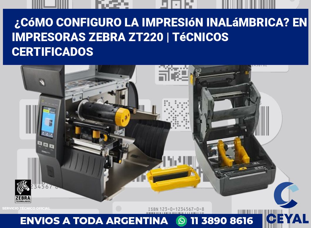 ¿Cómo configuro la impresión inalámbrica? En impresoras Zebra ZT220 | Técnicos certificados