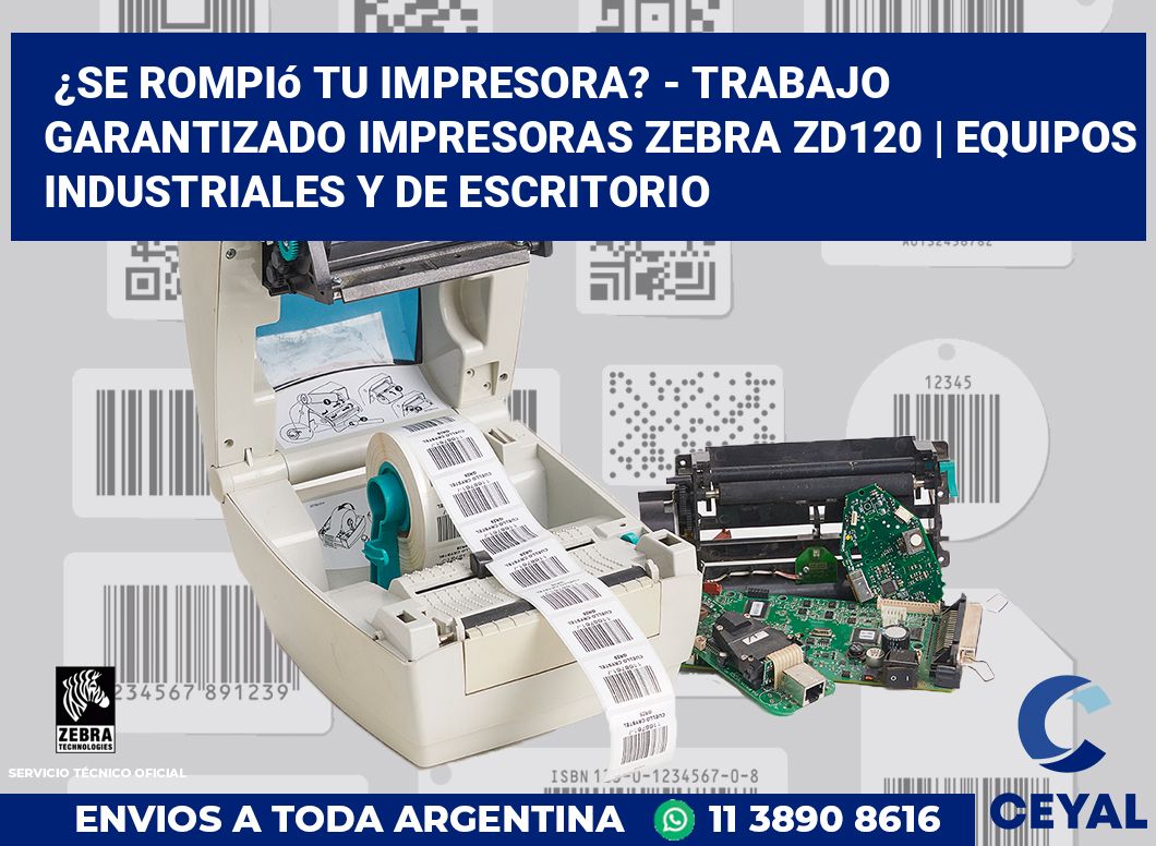 ¿Se rompió tu impresora? - Trabajo garantizado impresoras Zebra ZD120 | Equipos industriales y de escritorio