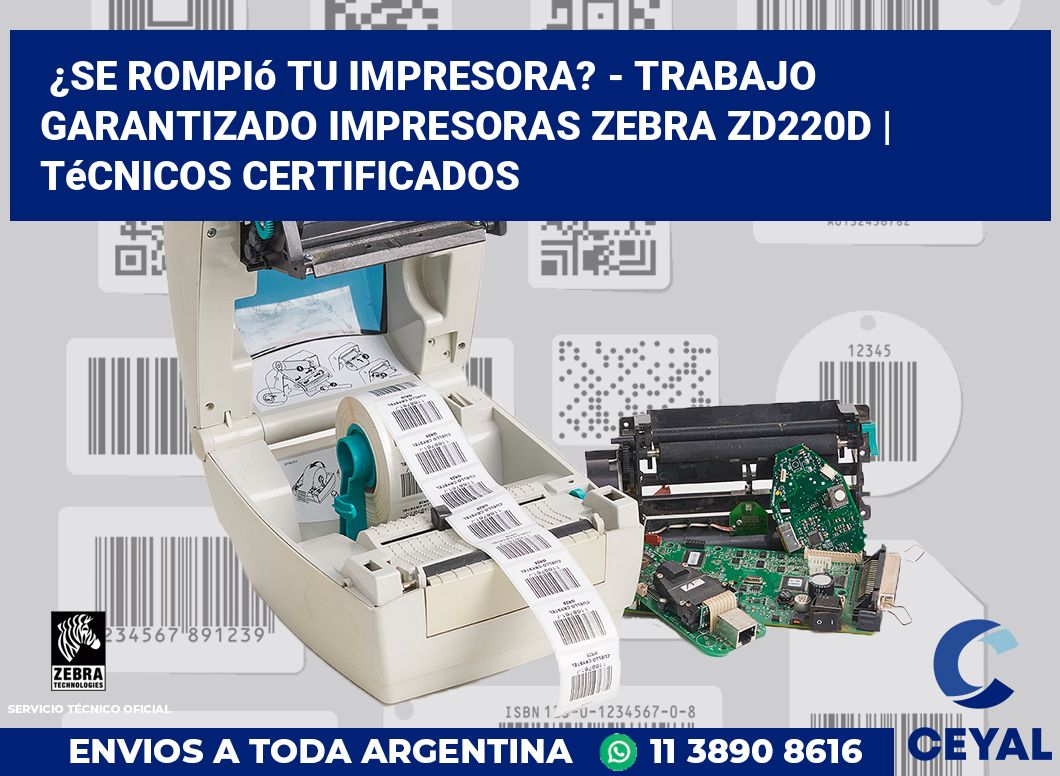¿Se rompió tu impresora? - Trabajo garantizado impresoras Zebra ZD220d | Técnicos certificados