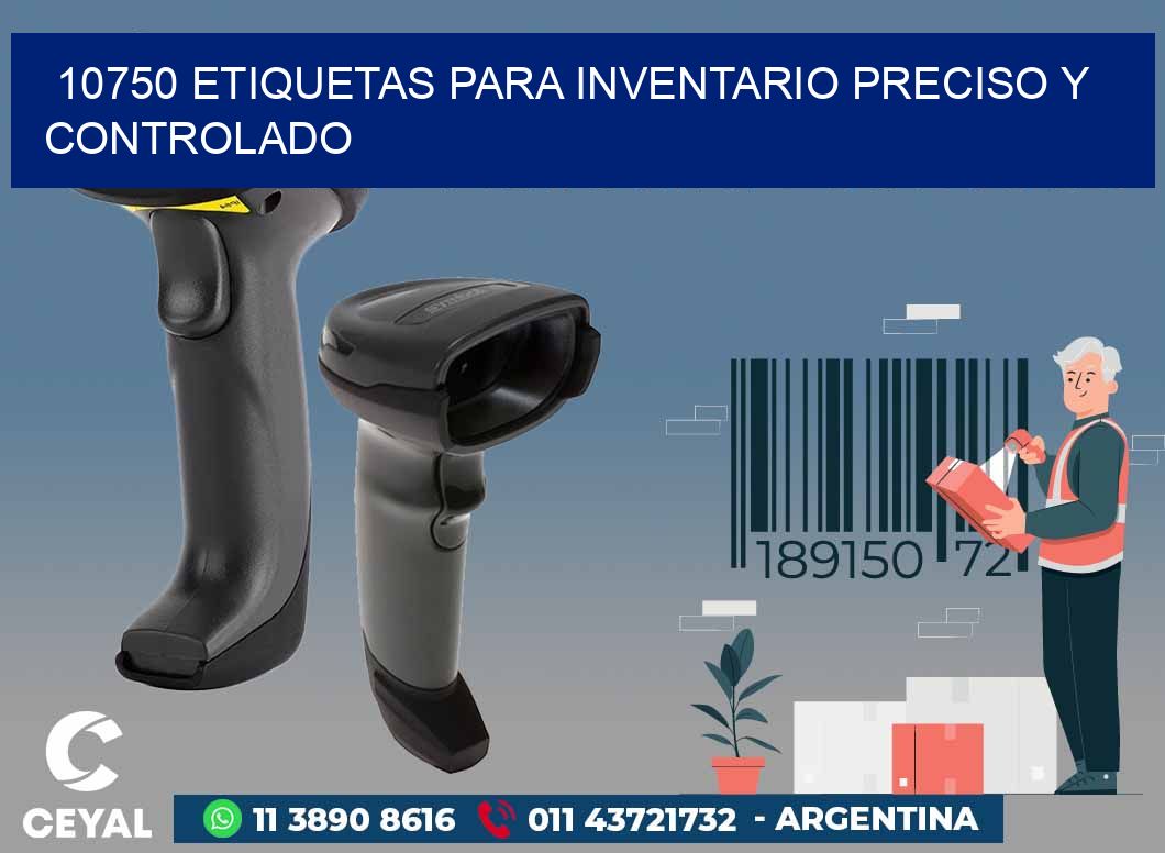 10750 ETIQUETAS PARA INVENTARIO PRECISO Y CONTROLADO
