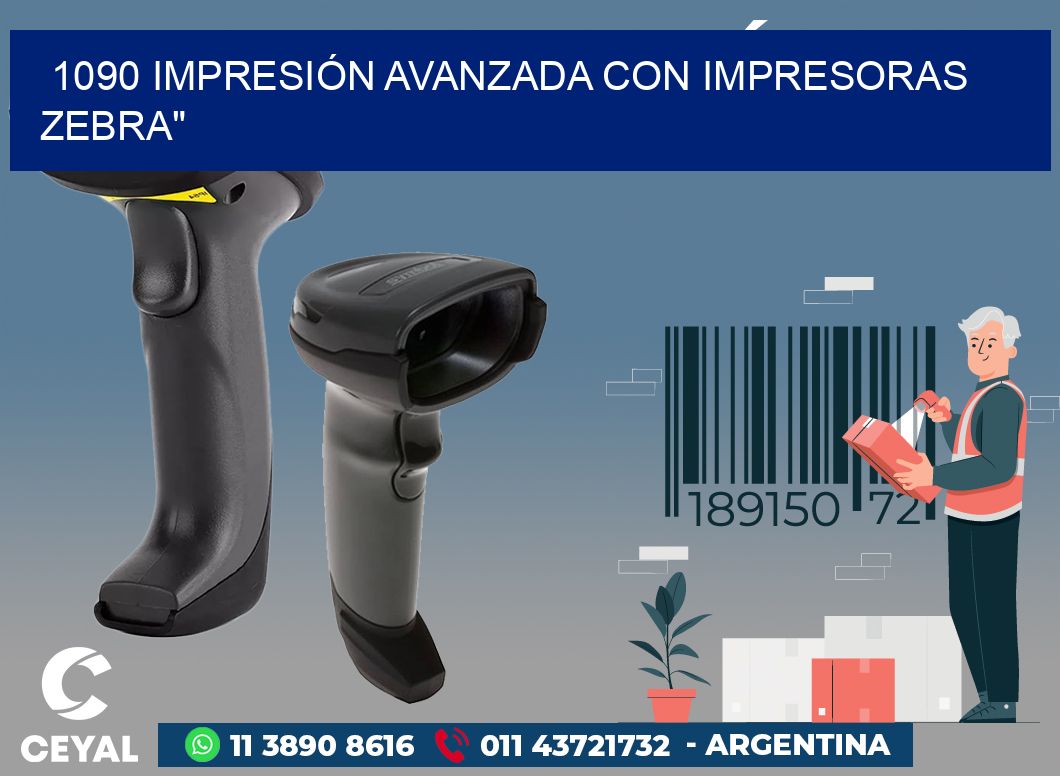 1090 IMPRESIÓN AVANZADA CON IMPRESORAS ZEBRA