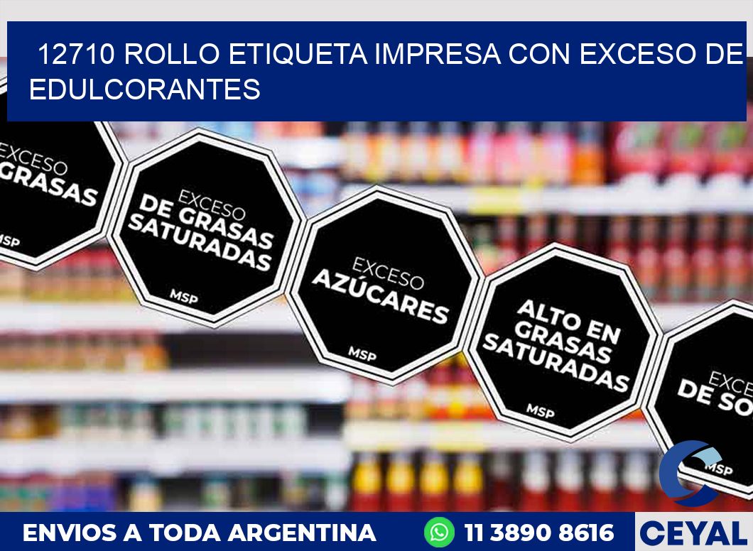 12710 ROLLO ETIQUETA IMPRESA CON EXCESO DE EDULCORANTES