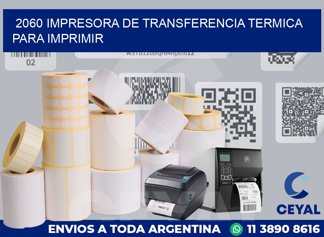 2060 IMPRESORA DE TRANSFERENCIA TERMICA PARA IMPRIMIR