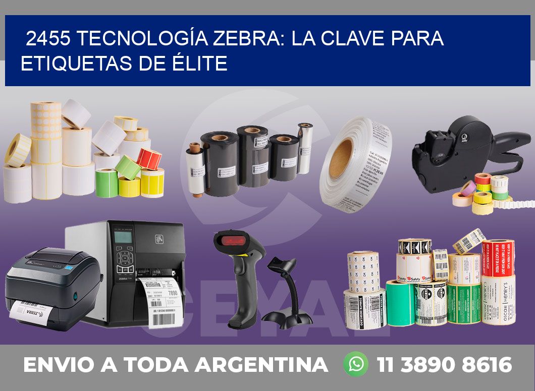 2455 TECNOLOGÍA ZEBRA: LA CLAVE PARA ETIQUETAS DE ÉLITE