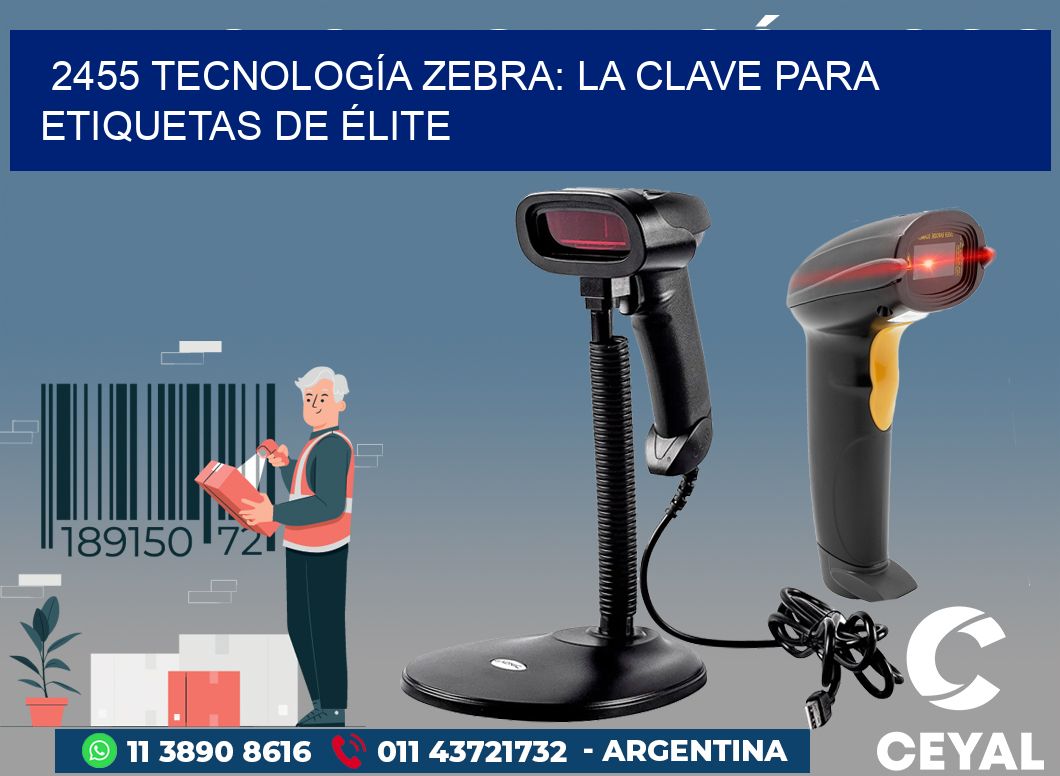 2455 TECNOLOGÍA ZEBRA: LA CLAVE PARA ETIQUETAS DE ÉLITE