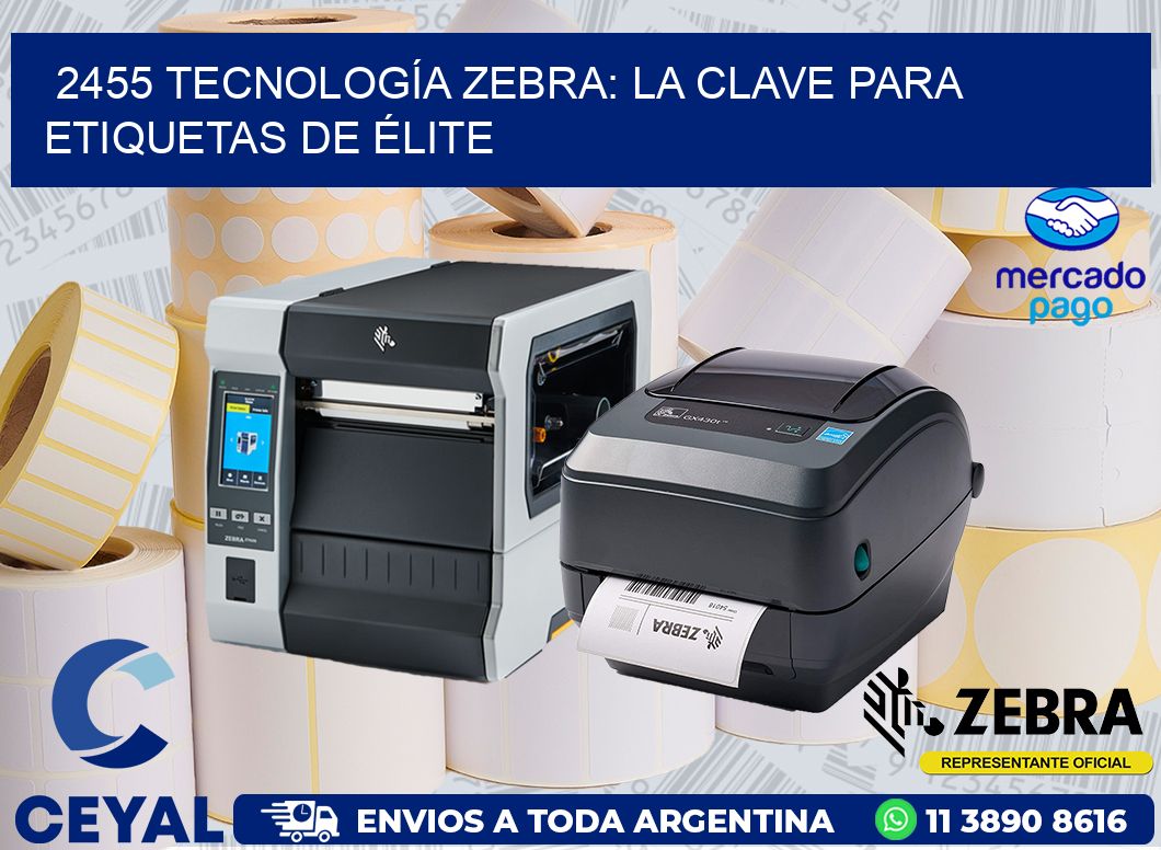 2455 TECNOLOGÍA ZEBRA: LA CLAVE PARA ETIQUETAS DE ÉLITE