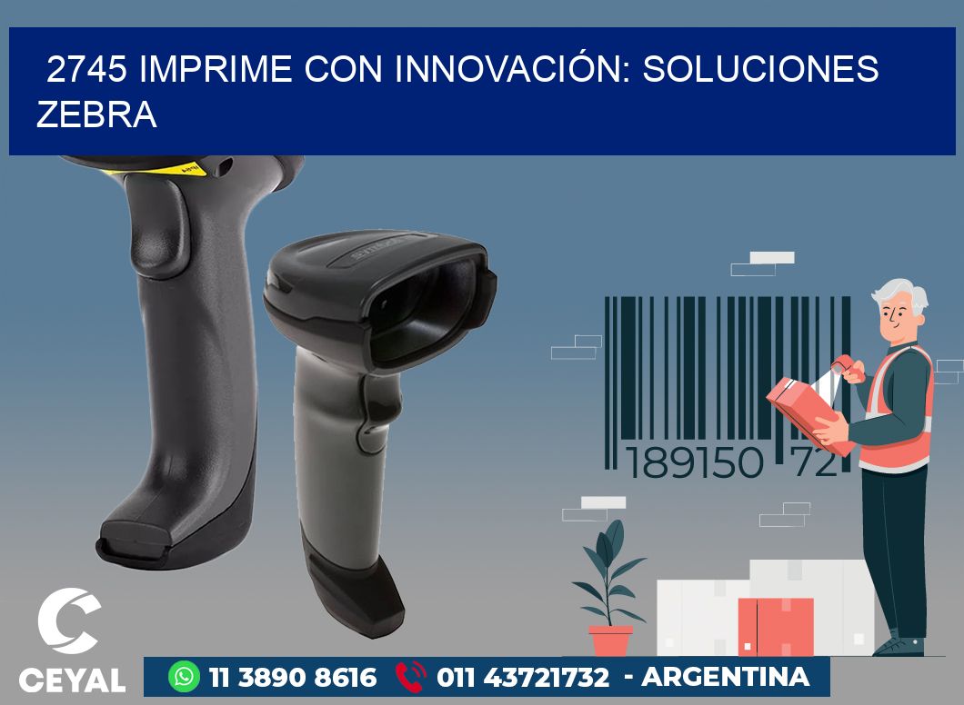 2745 IMPRIME CON INNOVACIÓN: SOLUCIONES ZEBRA