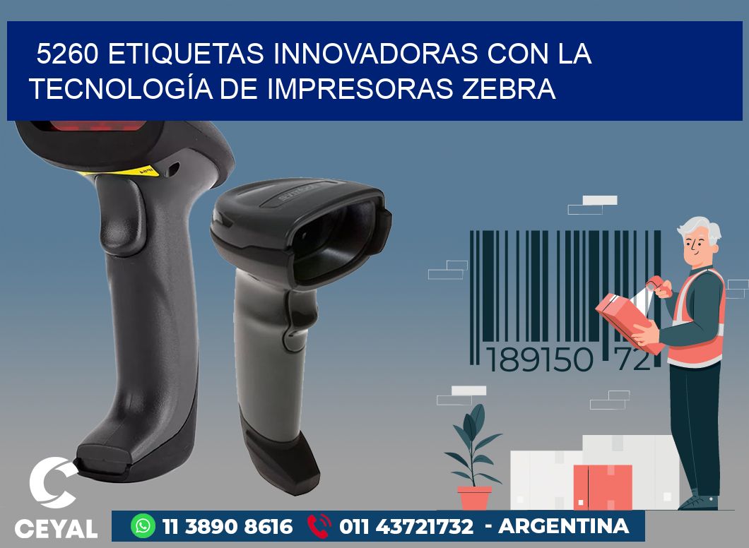 5260 ETIQUETAS INNOVADORAS CON LA TECNOLOGÍA DE IMPRESORAS ZEBRA