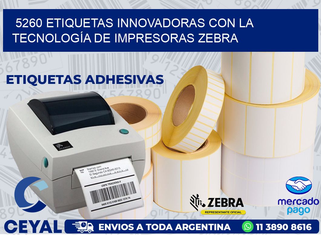 5260 ETIQUETAS INNOVADORAS CON LA TECNOLOGÍA DE IMPRESORAS ZEBRA