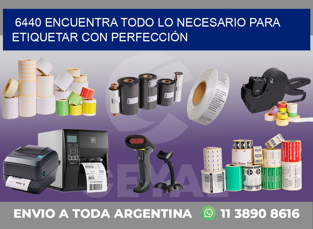 6440 ENCUENTRA TODO LO NECESARIO PARA ETIQUETAR CON PERFECCIÓN