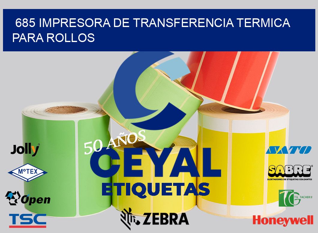 685 IMPRESORA DE TRANSFERENCIA TERMICA PARA ROLLOS