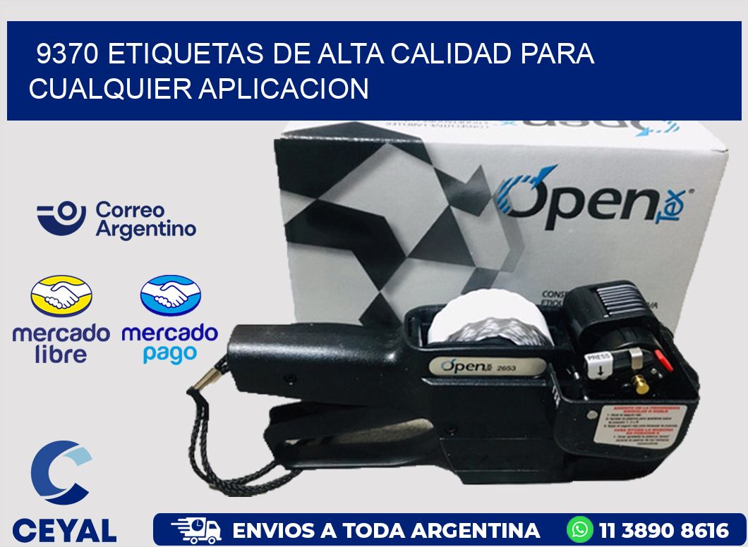 9370 ETIQUETAS DE ALTA CALIDAD PARA CUALQUIER APLICACION