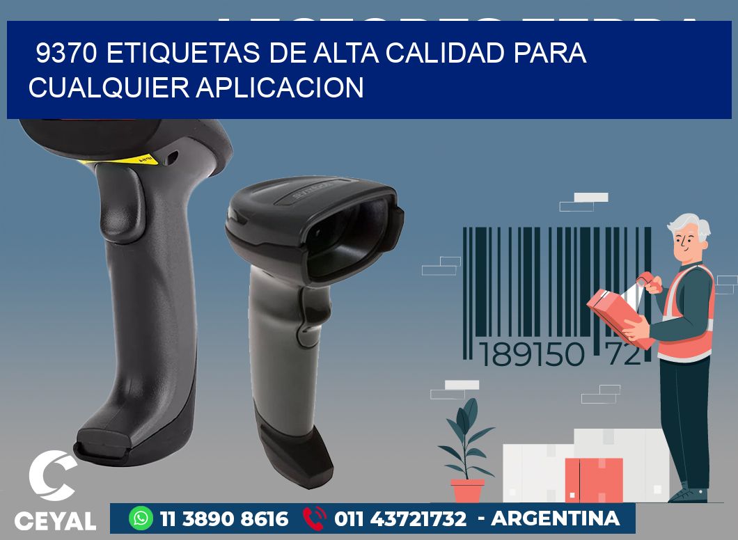 9370 ETIQUETAS DE ALTA CALIDAD PARA CUALQUIER APLICACION