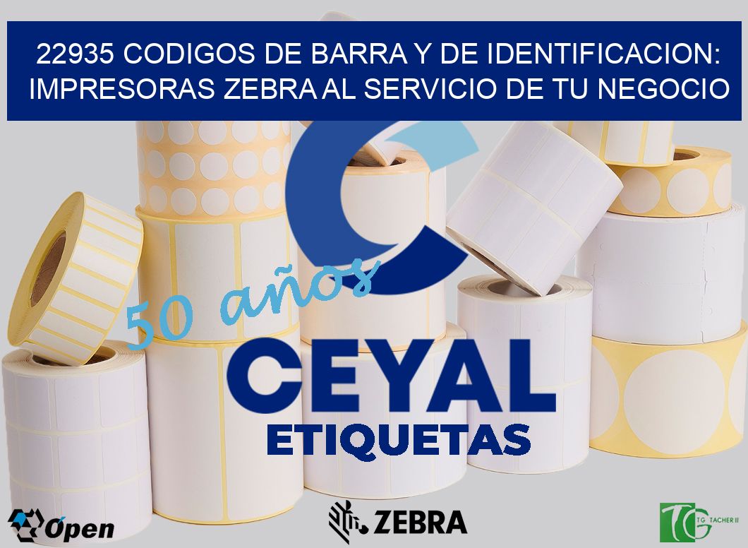 22935 CODIGOS DE BARRA Y DE IDENTIFICACION: IMPRESORAS ZEBRA AL SERVICIO DE TU NEGOCIO
