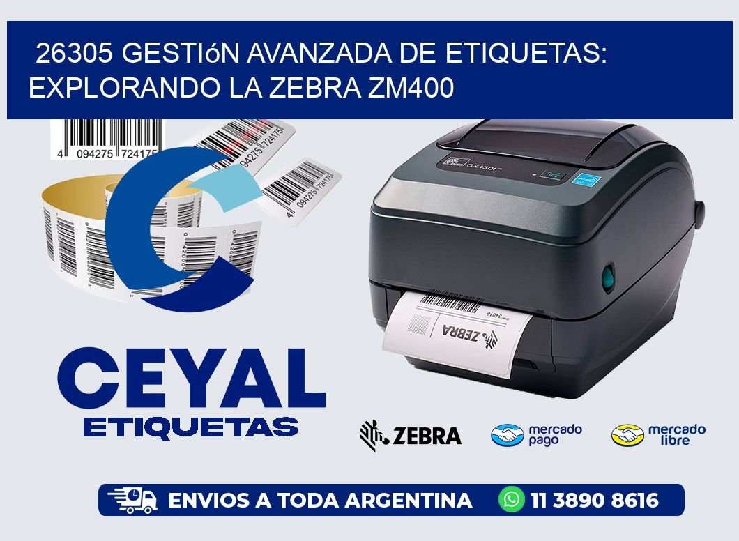 26305 Gestión Avanzada de Etiquetas: Explorando la Zebra ZM400