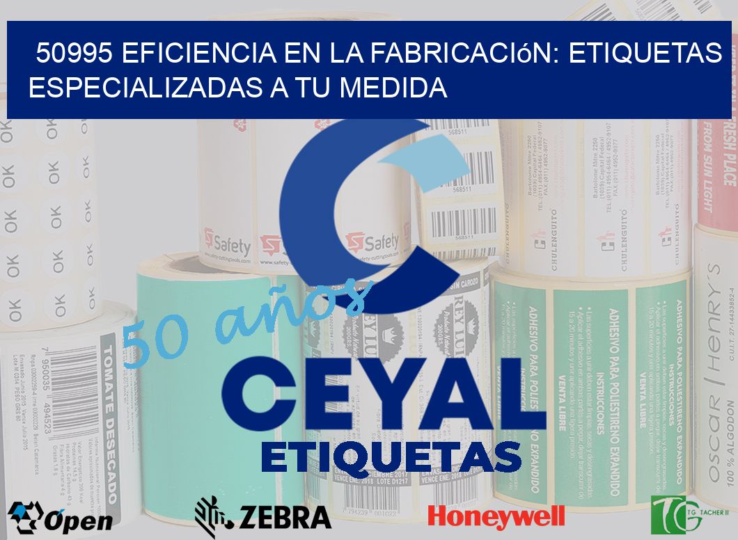 50995 Eficiencia en la Fabricación: Etiquetas Especializadas a tu Medida