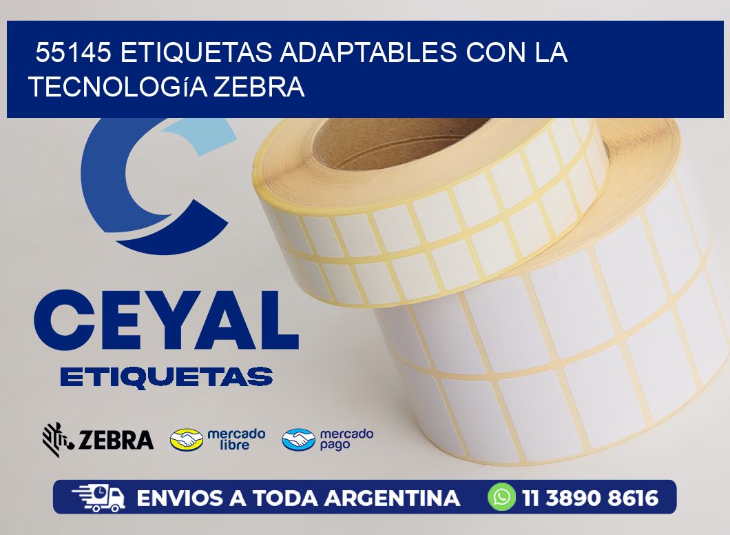 55145 Etiquetas Adaptables con la Tecnología Zebra