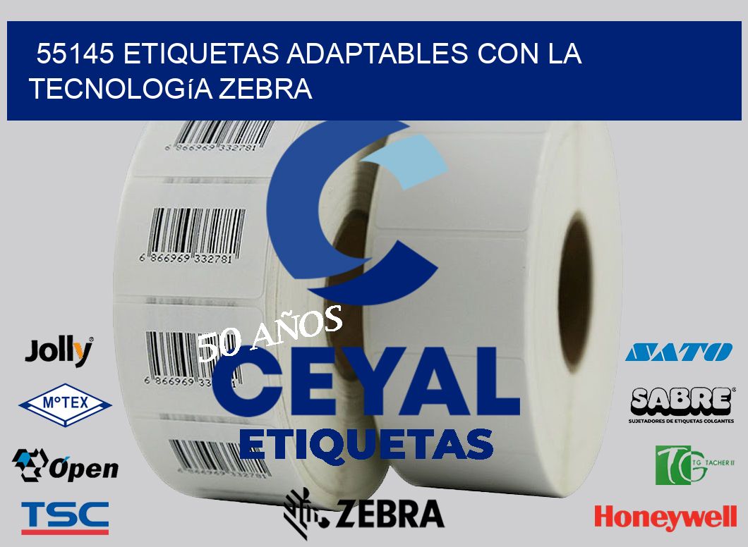 55145 Etiquetas Adaptables con la Tecnología Zebra