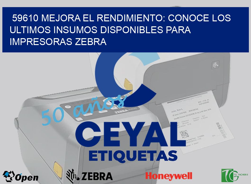 59610 MEJORA EL RENDIMIENTO: CONOCE LOS ULTIMOS INSUMOS DISPONIBLES PARA IMPRESORAS ZEBRA