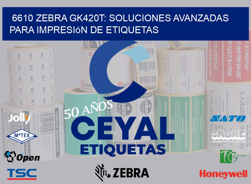 6610 Zebra GK420T: Soluciones Avanzadas para Impresión de Etiquetas