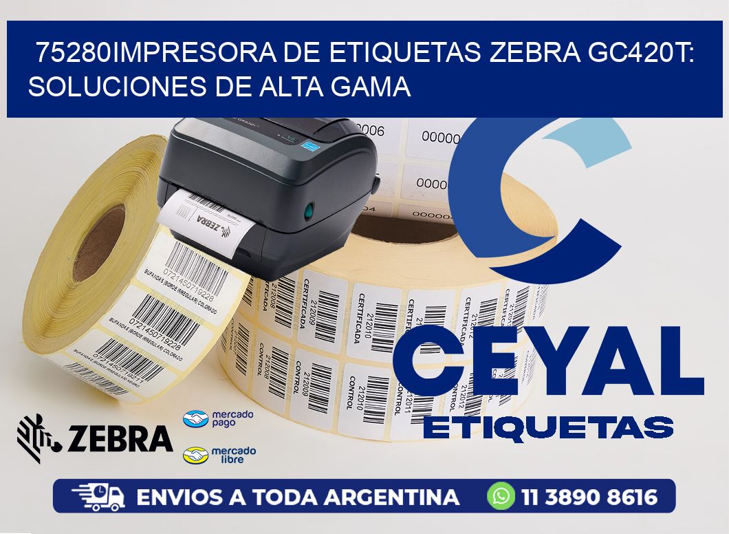 75280Impresora de Etiquetas Zebra GC420T: Soluciones de Alta Gama