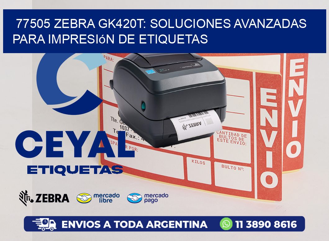 77505 Zebra GK420T: Soluciones Avanzadas para Impresión de Etiquetas