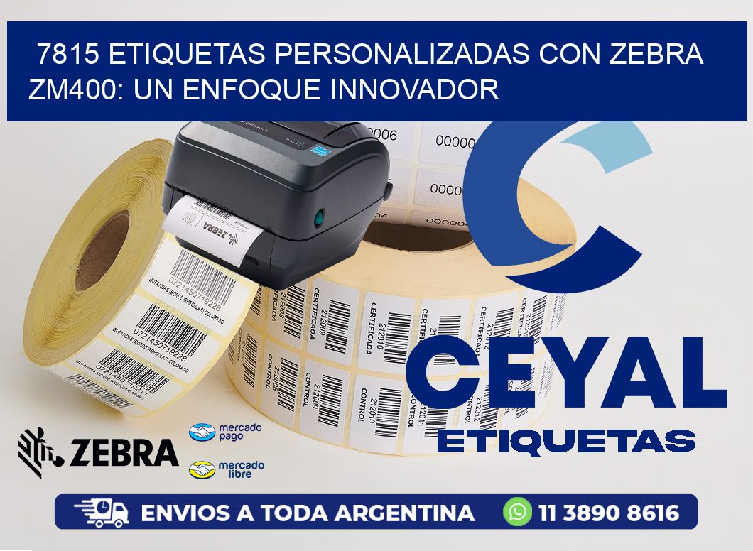 7815 Etiquetas Personalizadas con Zebra ZM400: Un Enfoque Innovador