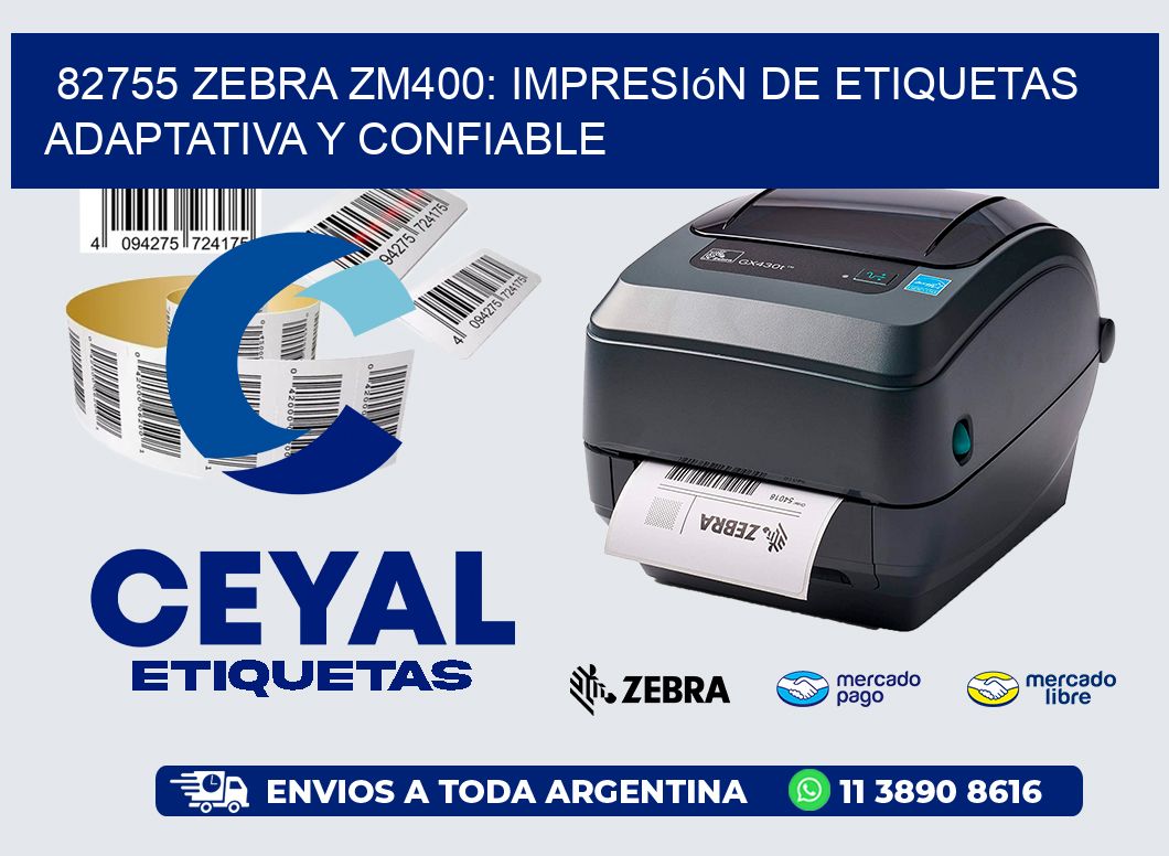 82755 Zebra ZM400: Impresión de Etiquetas Adaptativa y Confiable