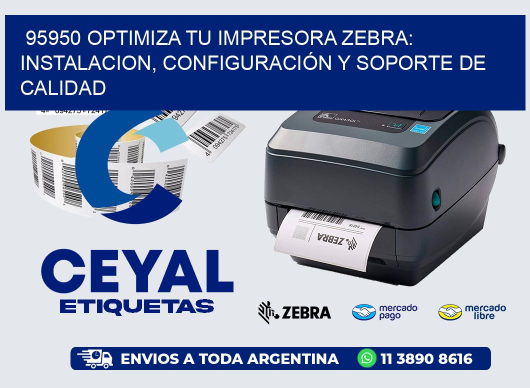 95950 OPTIMIZA TU IMPRESORA ZEBRA: INSTALACION, CONFIGURACIÓN Y SOPORTE DE CALIDAD